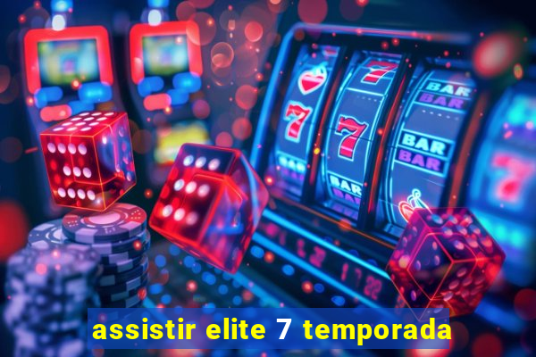 assistir elite 7 temporada