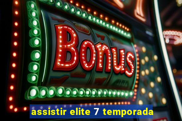 assistir elite 7 temporada