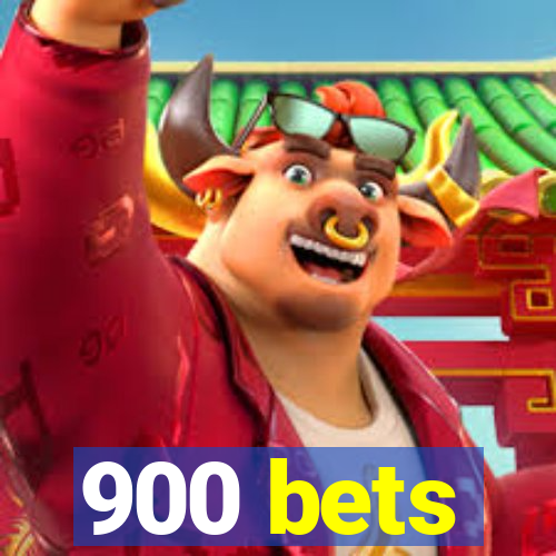 900 bets