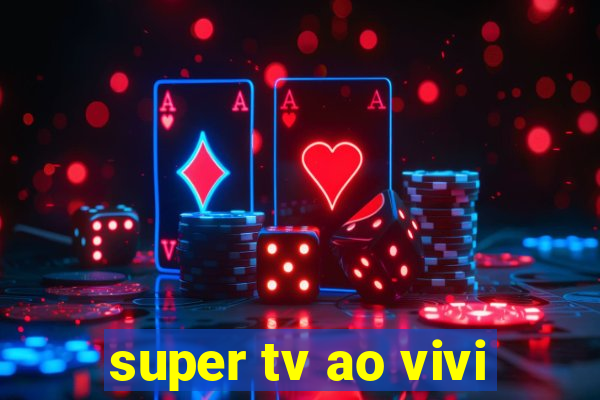 super tv ao vivi