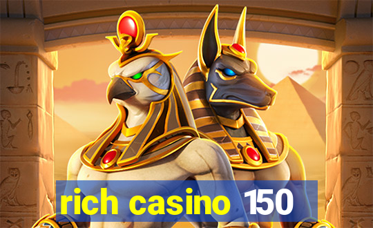 rich casino 150