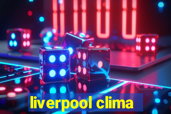 liverpool clima