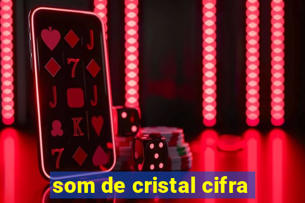 som de cristal cifra