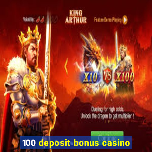 100 deposit bonus casino