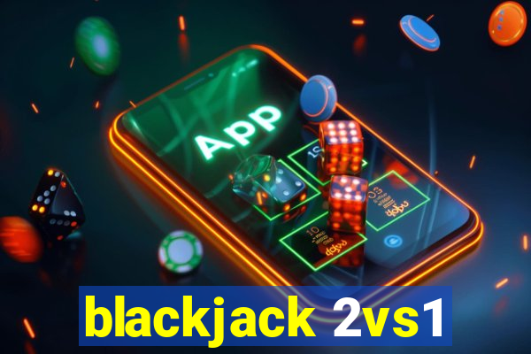 blackjack 2vs1