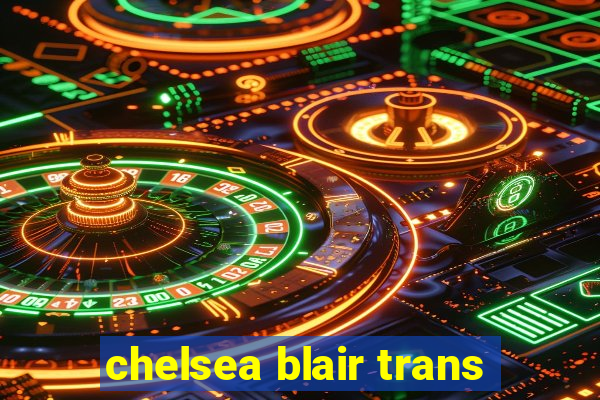 chelsea blair trans