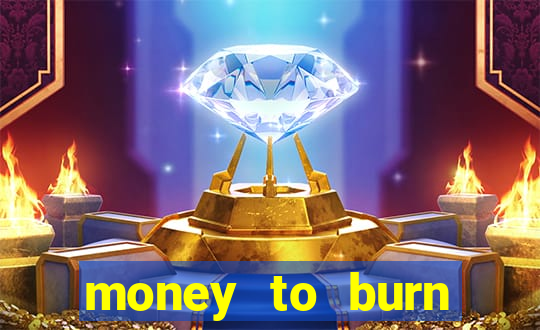 money to burn money to-burn system chapter 1 pt br