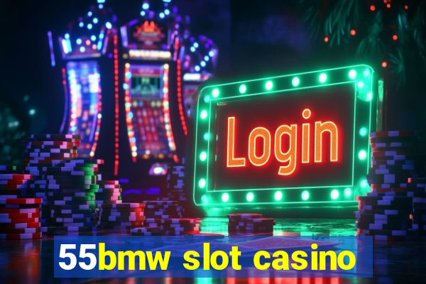 55bmw slot casino