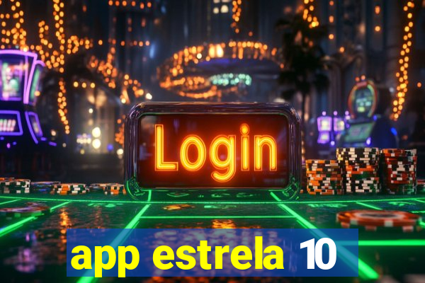 app estrela 10