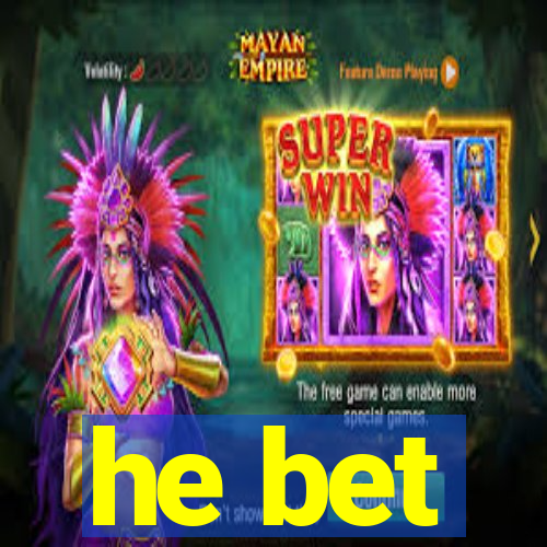 he bet