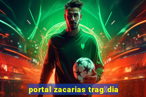 portal zacarias trag茅dia