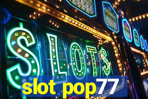 slot pop77