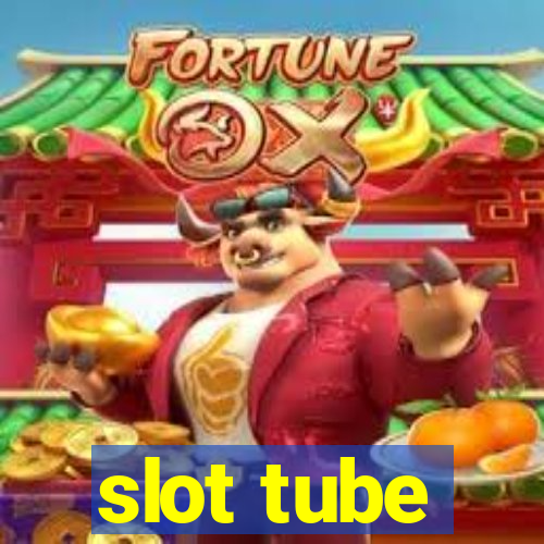 slot tube