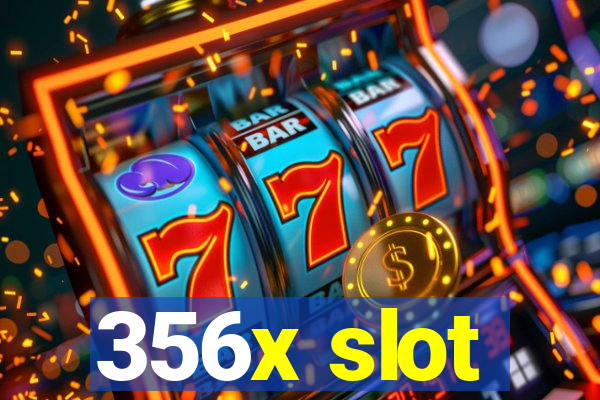 356x slot