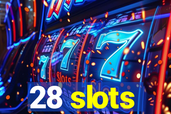 28 slots