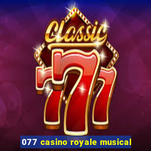 077 casino royale musical