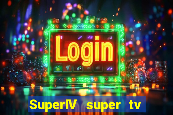 SuperIV super tv ao vivo super tv ao vivo -