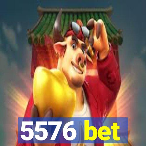 5576 bet