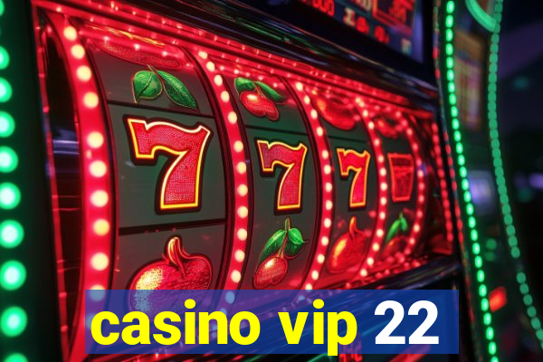 casino vip 22