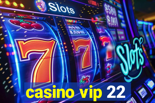 casino vip 22