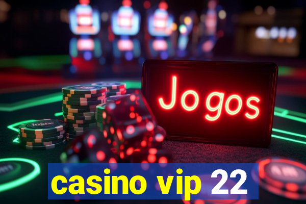 casino vip 22