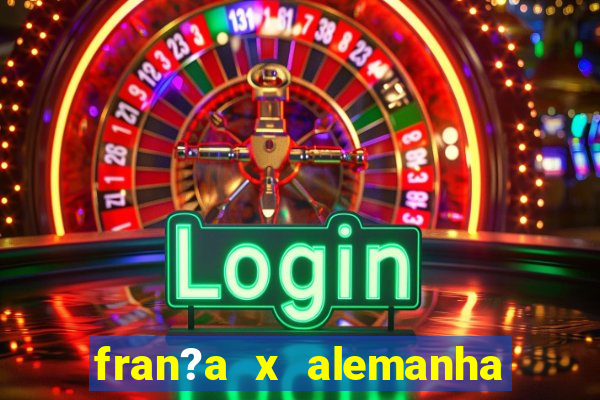 fran?a x alemanha onde assistir