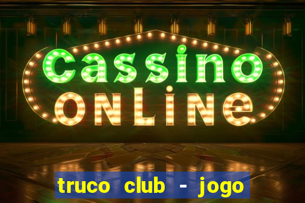 truco club - jogo de p?quer