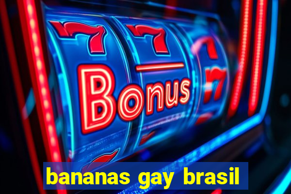 bananas gay brasil