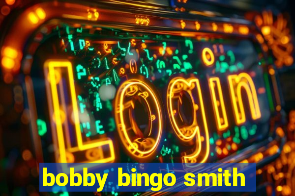 bobby bingo smith