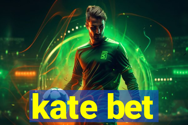 kate bet