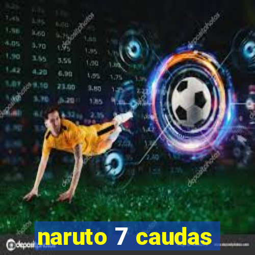 naruto 7 caudas