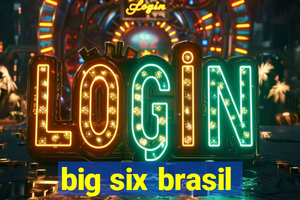 big six brasil