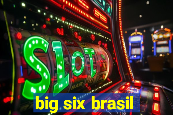 big six brasil