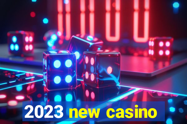 2023 new casino