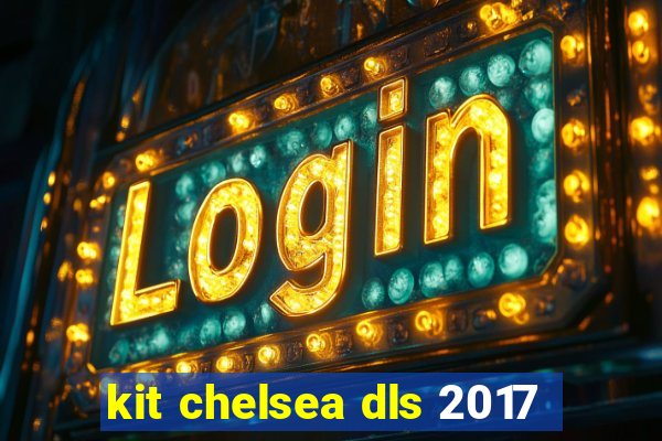 kit chelsea dls 2017