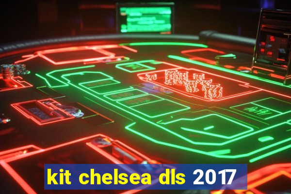 kit chelsea dls 2017