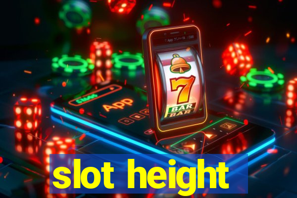 slot height