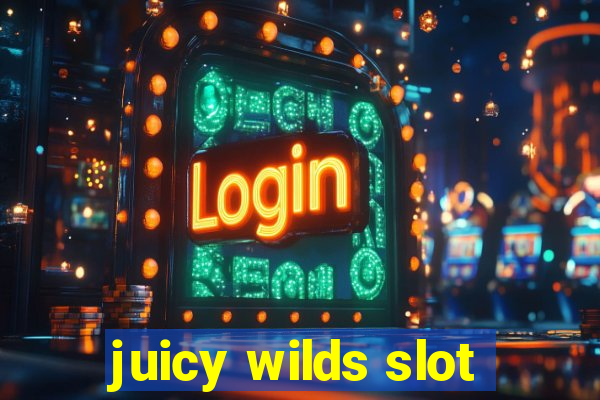 juicy wilds slot