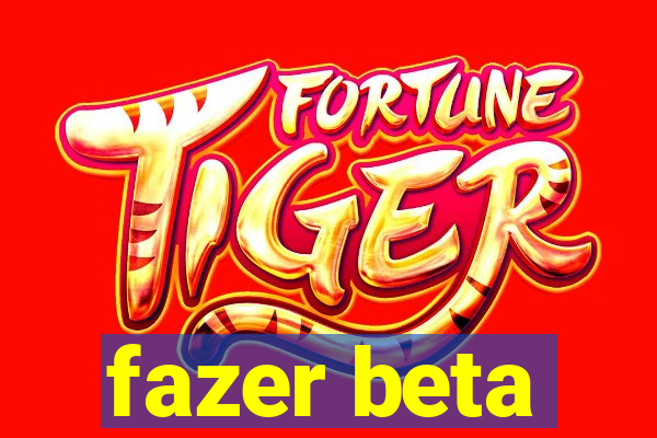 fazer beta