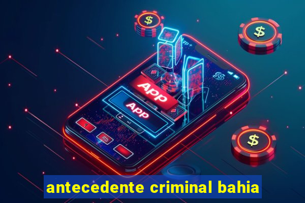 antecedente criminal bahia