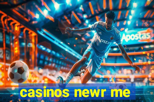 casinos newr me