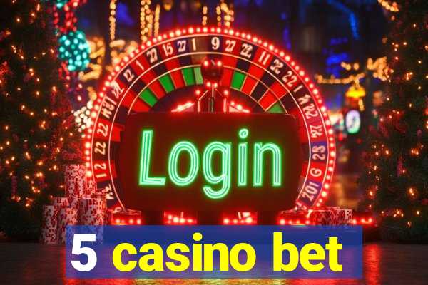 5 casino bet