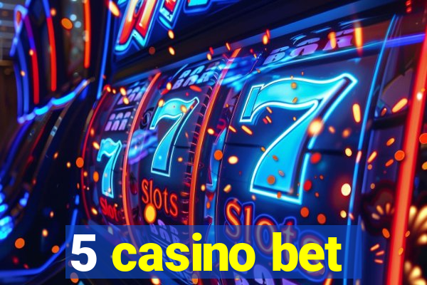 5 casino bet