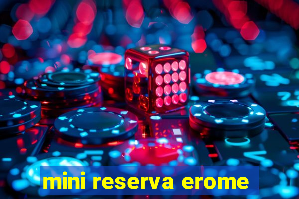 mini reserva erome