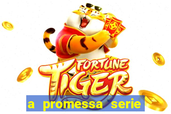 a promessa serie onde assistir