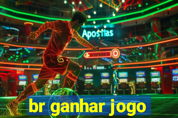 br ganhar jogo