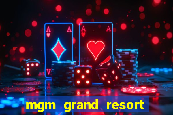 mgm grand resort and casino