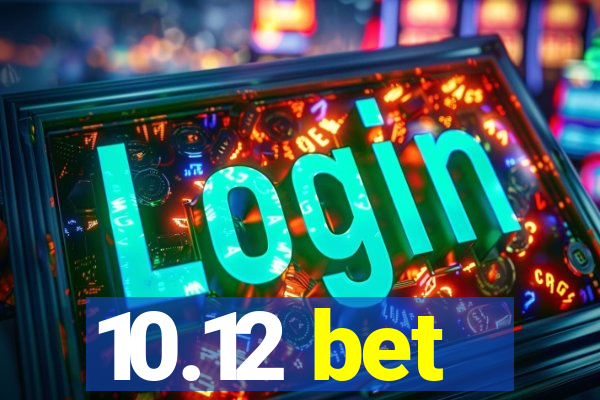 10.12 bet