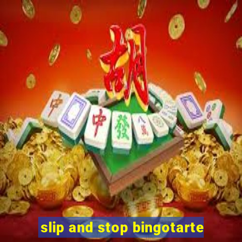 slip and stop bingotarte