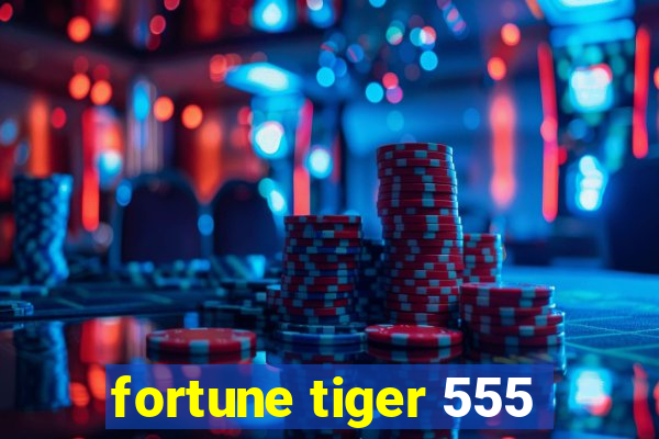 fortune tiger 555